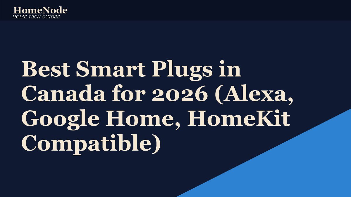 Best Smart Plugs in Canada for 2026 (Alexa, Google Home, HomeKit Compatible)