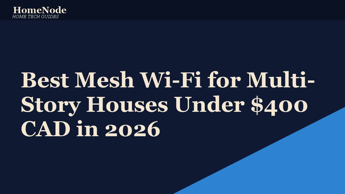 Best Mesh Wi-Fi for Multi-Story Houses Under 0 CAD in 2026