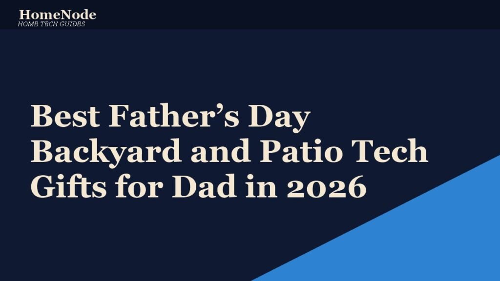 Best Father’s Day Backyard and Patio Tech Gifts for Dad in 2026 Best Father’s Day Backyard and Patio Tech Gifts for Dad in 2026