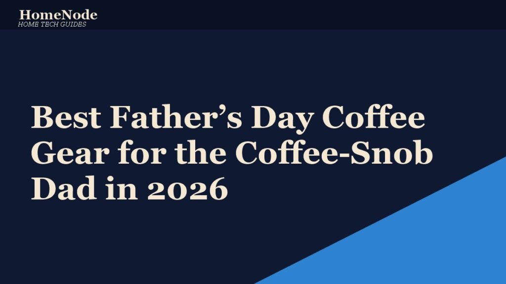 Best Father’s Day Coffee Gear for the Coffee-Snob Dad in 2026 Best Father’s Day Coffee Gear for the Coffee-Snob Dad in 2026