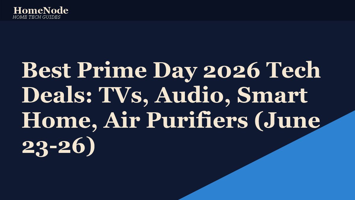 Best Prime Day 2026 Tech Deals: TVs, Audio, Smart Home, Air Purifiers (June 23-26)