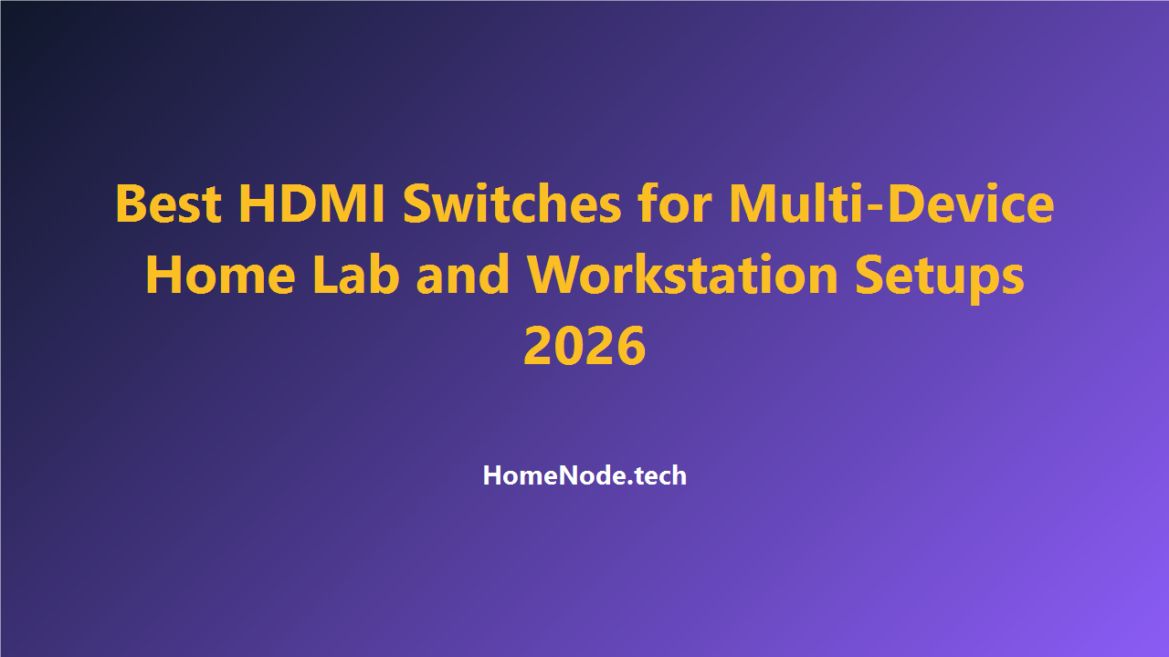Best HDMI Switches for Multi-Device Home Lab and Workstation Setups 2026 Best HDMI Switches for Multi-Device Home Lab and Workstation Setups 2026